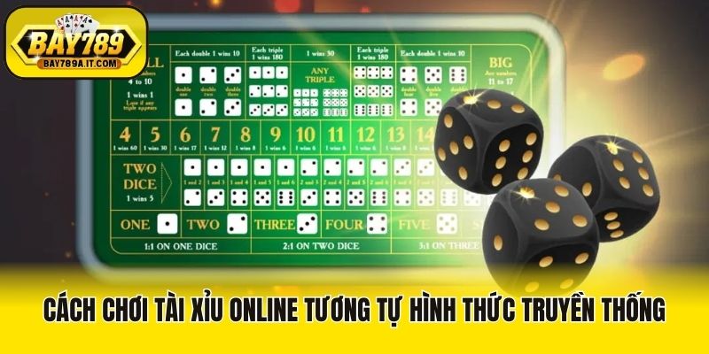 Cách chơi Tài xỉu online tương tự hình thức truyền thống