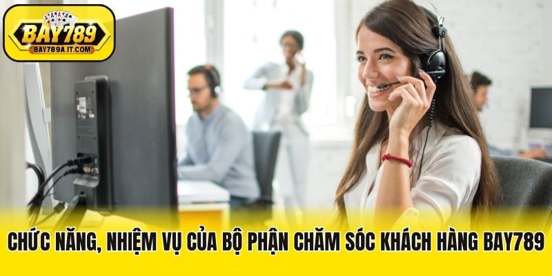 Chức năng, nhiệm vụ của bộ phận chăm sóc khách hàng Bay789
