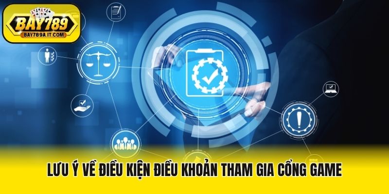 Lưu ý về điều kiện điều khoản tham gia cổng game